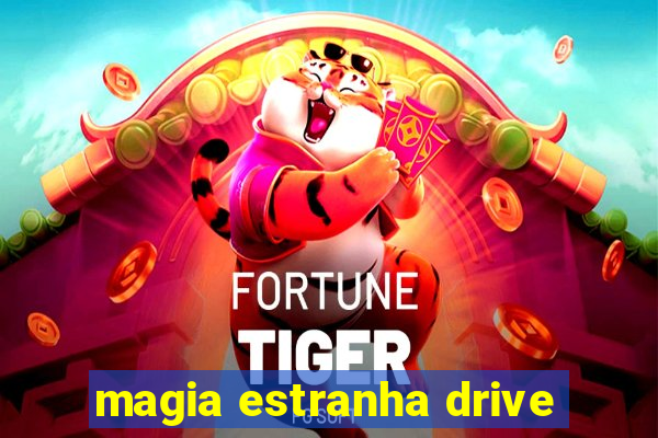 magia estranha drive